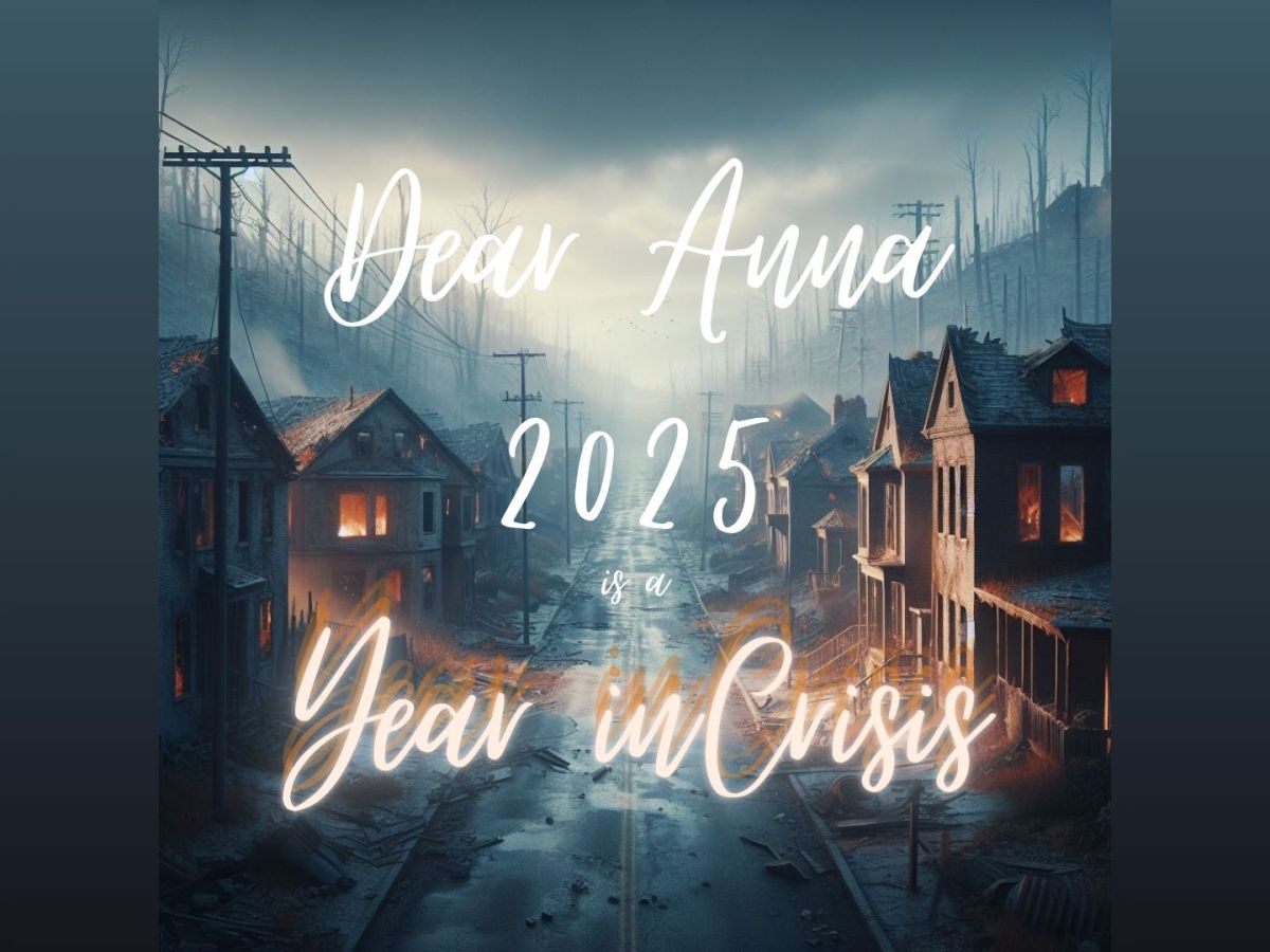Dear Anna: 2025 is a Year in Crisis